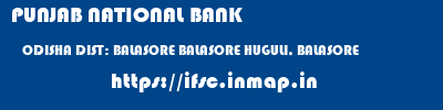 PUNJAB NATIONAL BANK  ODISHA DIST: BALASORE BALASORE HUGULI, BALASORE  ifsc code